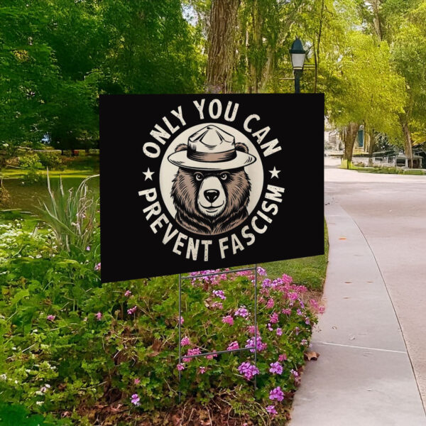 Only You Can Prevent Fascism, National Park Bear Anti Trump Yard Sign