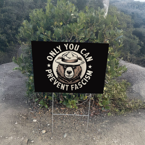 Only You Can Prevent Fascism, National Park Bear Anti Trump Yard Sign
