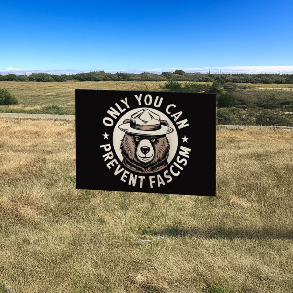 Only You Can Prevent Fascism, National Park Bear Anti Trump Yard Sign