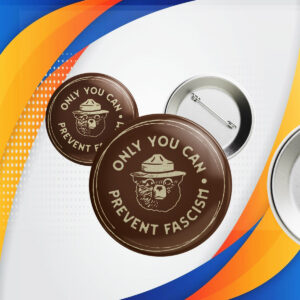 Only You Can Prevent Fascism National, Park Bear Button