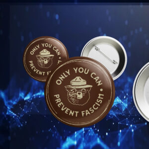 Only You Can Prevent Fascism National, Park Bear Button