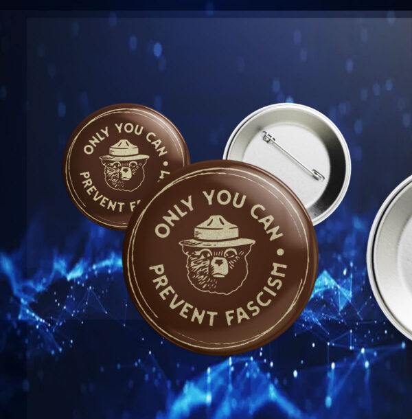 Only You Can Prevent Fascism National, Park Bear Button