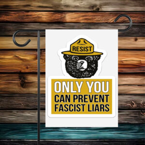 Only You Can Prevent Fascist Liars Resist Bear Flag