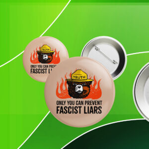 Only You Can Prevent Fascist Liars resist bear Button