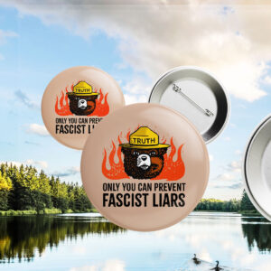 Only You Can Prevent Fascist Liars resist bear Button