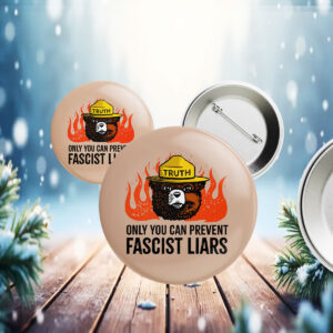 Only You Can Prevent Fascist Liars resist bear Button
