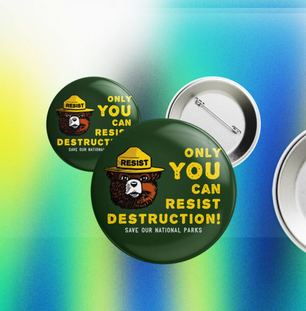 Only You Can Resist Destruction, Save Our National Parks Button