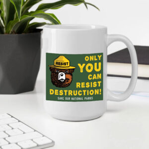 Only You Can Resist Destruction, Save Our National Parks Mug