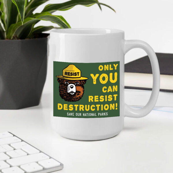 Only You Can Resist Destruction, Save Our National Parks Mug