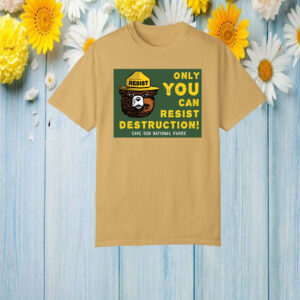 Save Our Parks: Only You Can Resist Destruction T-Shirt