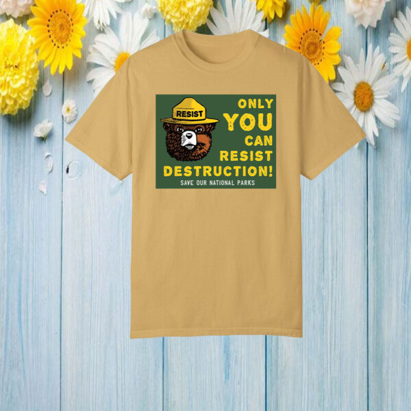 Save Our Parks: Only You Can Resist Destruction T-Shirt