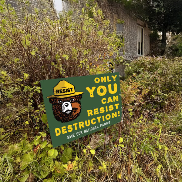Only You Can Resist Destruction, Save Our National Parks Yard Sign