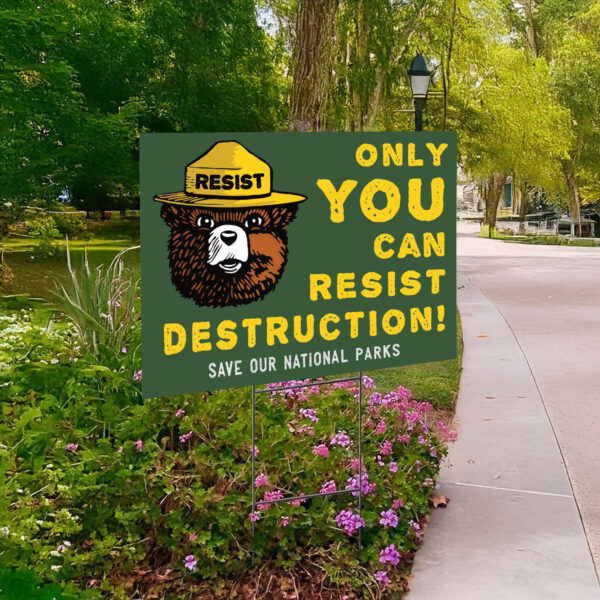 Only You Can Resist Destruction, Save Our National Parks Yard Sign