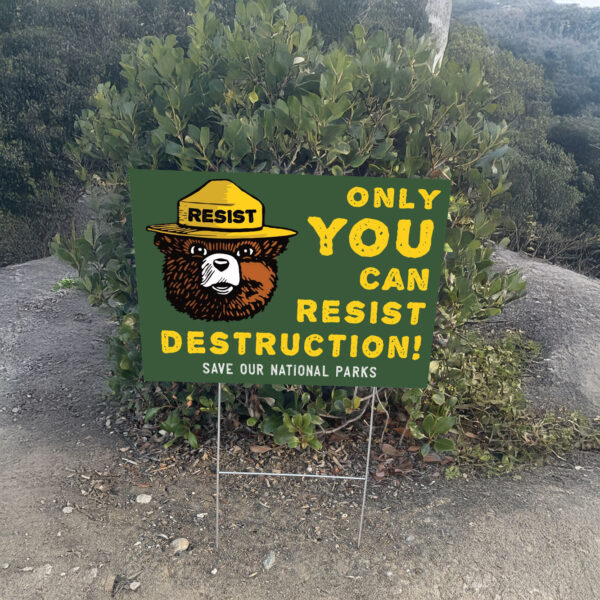 Only You Can Resist Destruction, Save Our National Parks Yard Sign