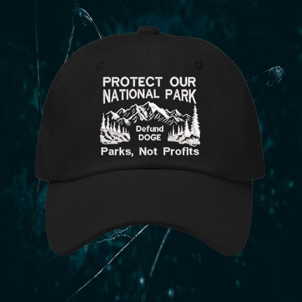 Protect Our National Parks, Defund DOGE, Parks, Not Profits Hat