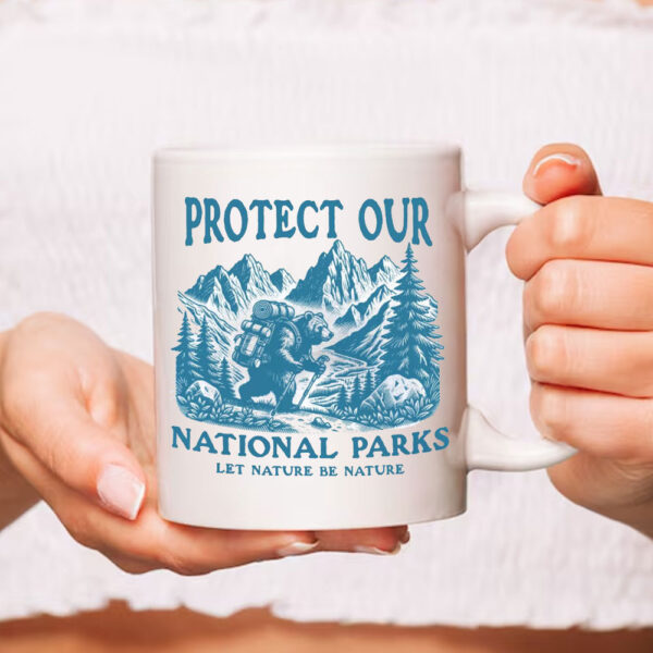 Protect Our National Parks Let nature Be Nature Mug