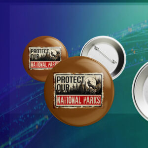 Protect Our National Parks, Save Our National Parks Button