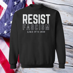 Resist Fascism Shirt, Like it's 1939 Germany T-Shirt