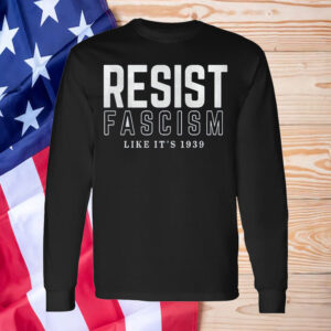 Resist Fascism Shirt, Like it's 1939 Germany T-Shirt
