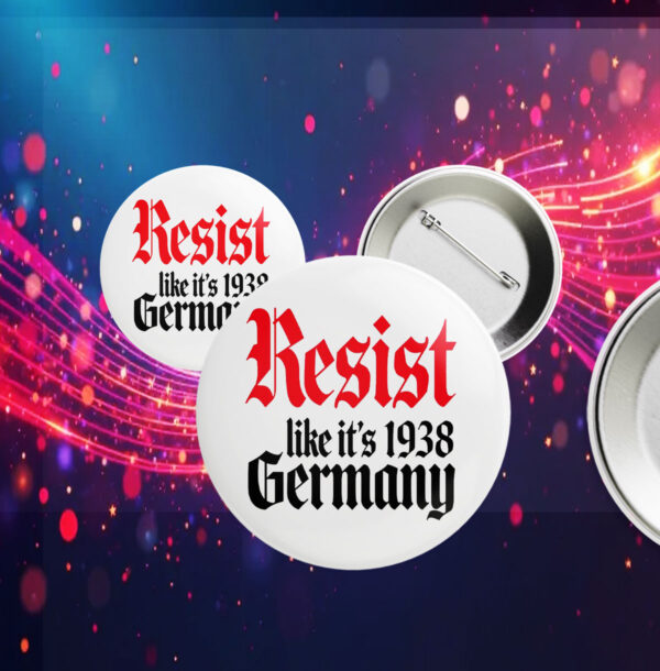 Resist It's Like 1938 Anti-Trump Button