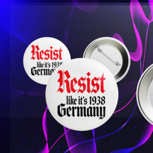 Resist It's Like 1938 Anti-Trump Button