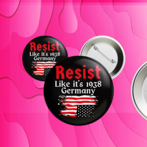 Resist Like It’s 1938 Germany American flag Button