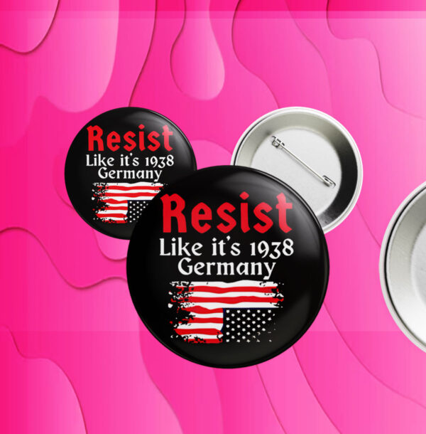 Resist Like It’s 1938 Germany American flag Button