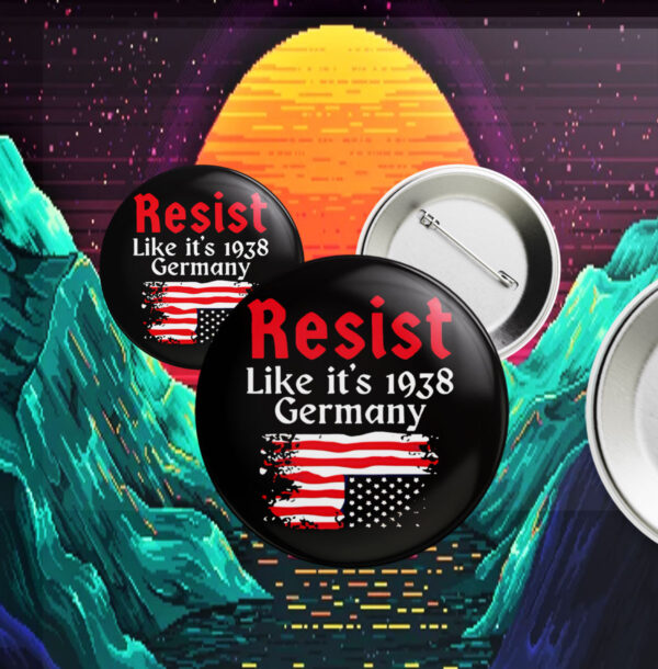 Resist Like It’s 1938 Germany American flag Button