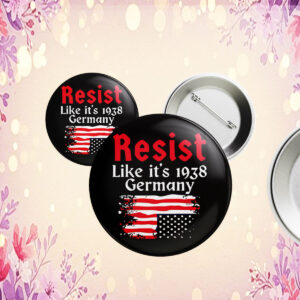 Resist Like It’s 1938 Germany American flag Button