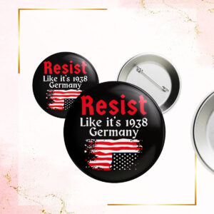 Resist Like It’s 1938 Germany American flag Button