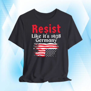 Resist Like It’s 1938 Germany American flag T-Shirt