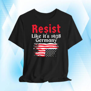 Resist Like It’s 1938 Germany American flag T-Shirt