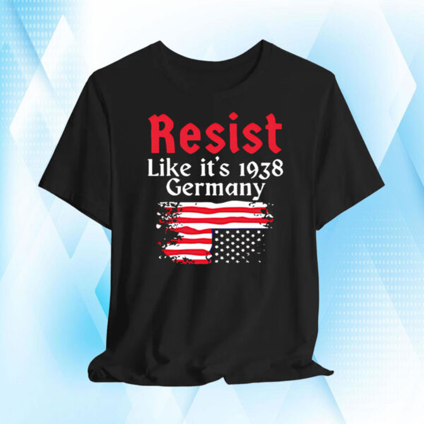 Resist Like It’s 1938 Germany American flag T-Shirt