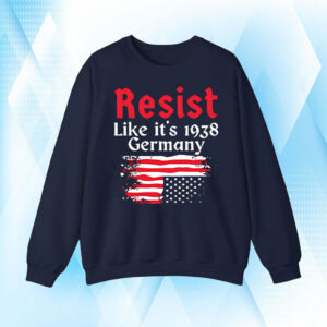 Resist Like It’s 1938 Germany American flag T-Shirt