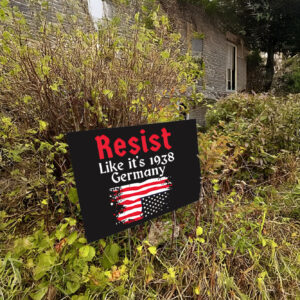 Resist Like It’s 1938 Germany American flag Yard Sign
