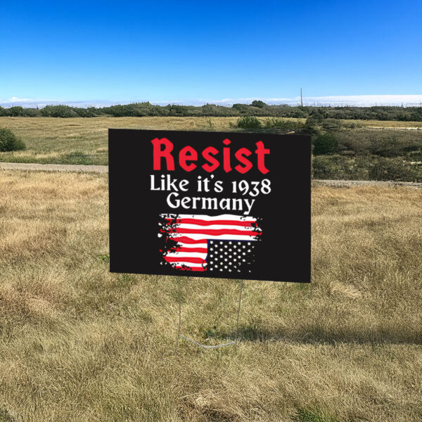 Resist Like It’s 1938 Germany American flag Yard Sign
