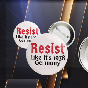 Resist Like It's 1938 Germany Buttons