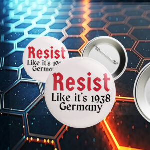 Resist Like It's 1938 Germany Buttons