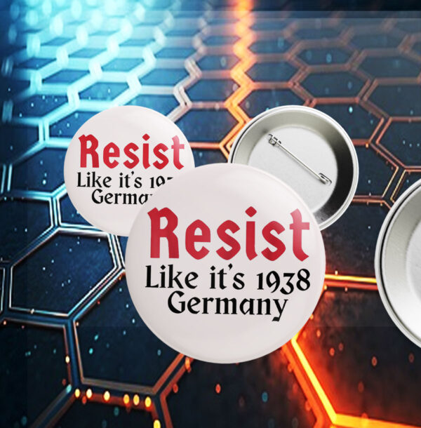 Resist Like It's 1938 Germany Buttons