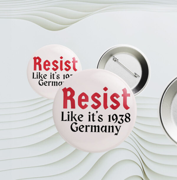 Resist Like It's 1938 Germany Buttons