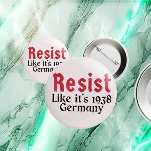 Resist Like It's 1938 Germany Buttons