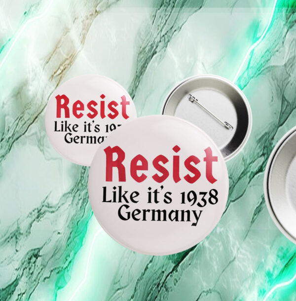 Resist Like It's 1938 Germany Buttons