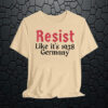 Resist Like It's 1938 Germany T-Shirts
