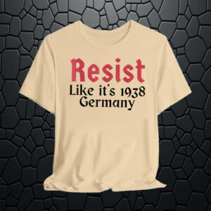 Resist Like It's 1938 Germany T-Shirts