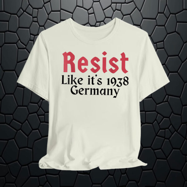 Resist Like It's 1938 Germany T-Shirts