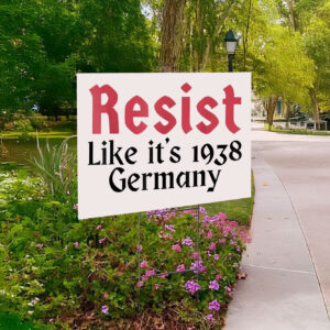 Resist Like It's 1938 Germany Yard Sign