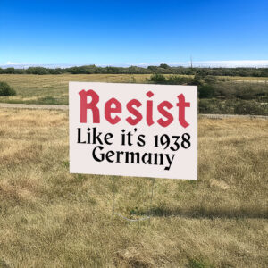 Resist Like It's 1938 Germany Yard Sign