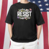 Resist Not My President Not My Voice Not My Values Not My Beliefs T-Shirt