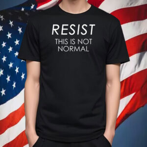 Resist This is Not Normal Anti Trump 2025 T-Shirt
