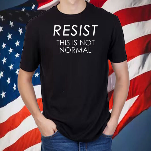 Resist This is Not Normal Anti Trump 2025 T-Shirt